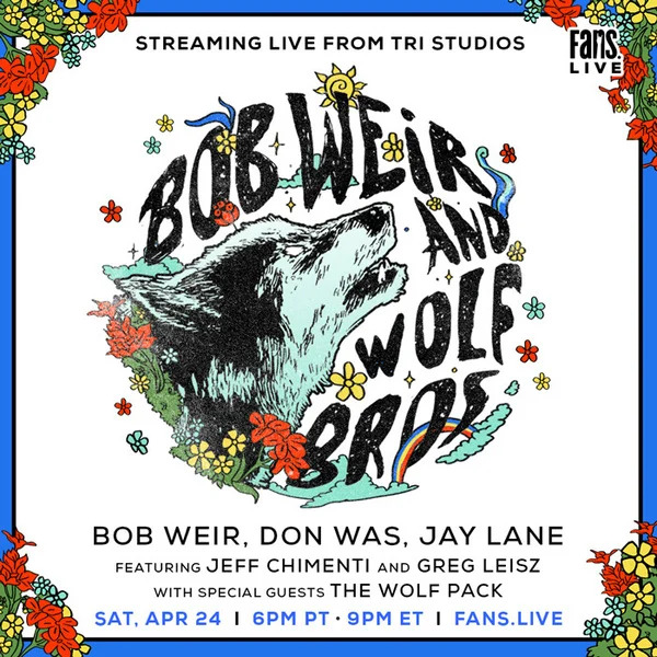 Join Bob Weir and Wolf Bros Streaming LIVE from TRI Studios Saturday, April 24!